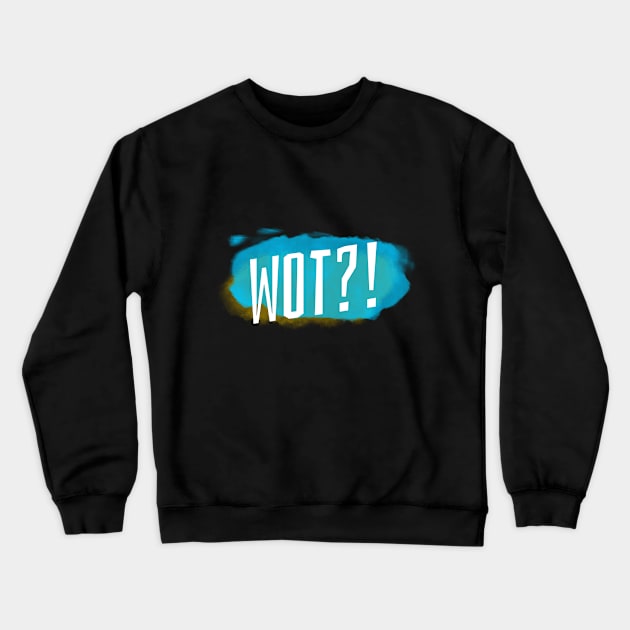 WOT?! Crewneck Sweatshirt by Poggeaux